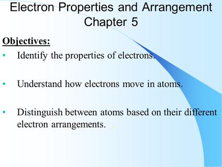 Electron Properties and Arrangement Chapter 5