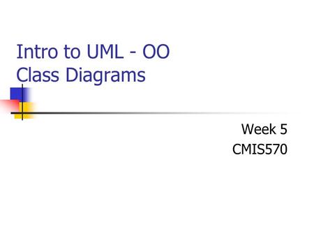 Intro to UML - OO Class Diagrams Week 5 CMIS570. Plan for Tonight Object terms Unified Modeling Language history Class Diagrams Intro to Oracle Oracle.