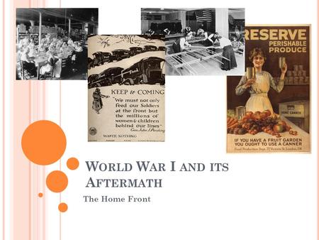 W ORLD W AR I AND ITS A FTERMATH The Home Front. L EARNING T ARGETS After this lesson you will: Describe the provisions of the Selective Service Act of.