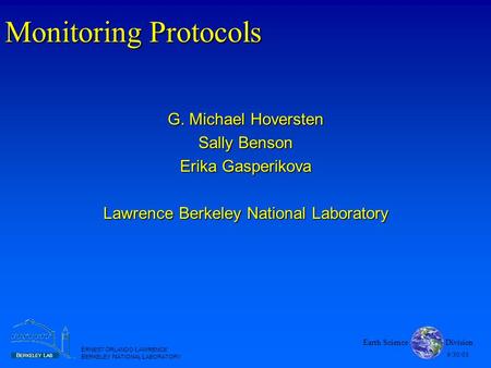 Earth Science Division E RNEST O RLANDO L AWRENCE B ERKELEY N ATIONAL L ABORATORY B ERKELEY L AB 9/30/03 G. Michael Hoversten Sally Benson Erika Gasperikova.