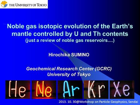 Noble gas isotopic evolution of the Earth’s mantle controlled by U and Th contents (just a review of noble gas reservoirs....) 2013. 10. on.