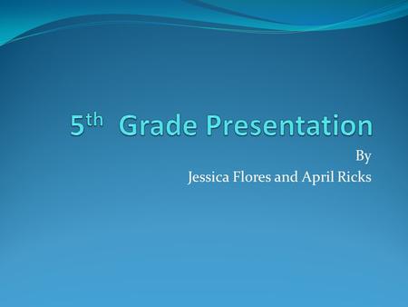 By Jessica Flores and April Ricks. Test Folders Will go home every Thursday If they do not go home, a note will be sent Includes number of graded papers.