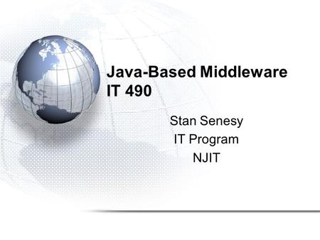 Java-Based Middleware IT 490 Stan Senesy IT Program NJIT.