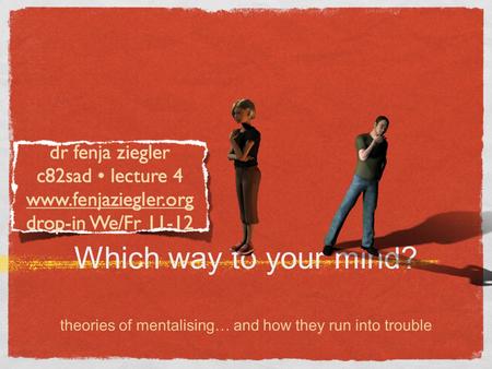 Which way to your mind? theories of mentalising… and how they run into trouble.