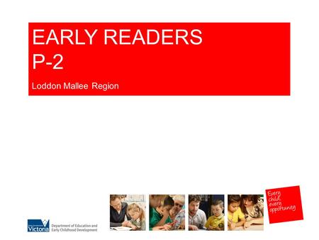 EARLY READERS P-2 Loddon Mallee Region. 3 GRADUAL RELEASE OF RESPONSIBILITY MODELLING The teacher demonstrates and explains the literacy focus being.