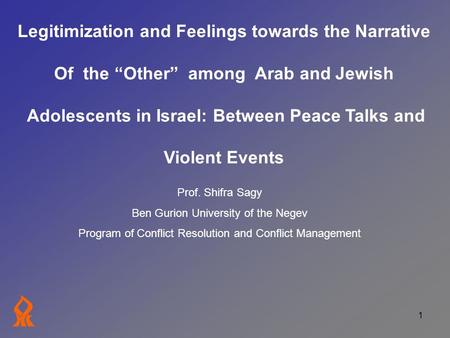 1 Legitimization and Feelings towards the Narrative Of the “Other” among Arab and Jewish Adolescents in Israel: Between Peace Talks and Violent Events.