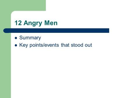 12 Angry Men Summary Key points/events that stood out.