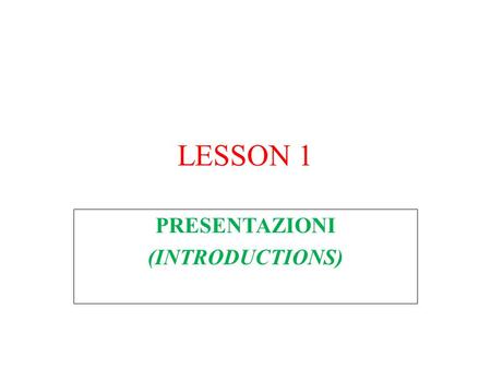 LESSON 1 PRESENTAZIONI (INTRODUCTIONS). 2 “You live a new life for every new language you speak. If you know only one language, you live only once.” Czech.