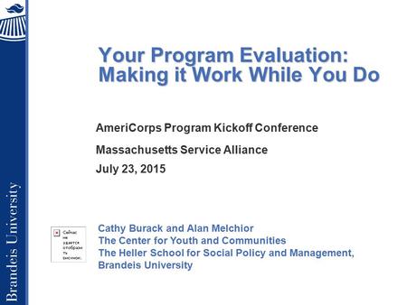 Cathy Burack and Alan Melchior The Center for Youth and Communities The Heller School for Social Policy and Management, Brandeis University Your Program.