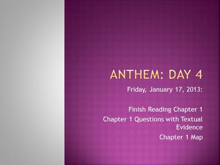 Friday, January 17, 2013: Finish Reading Chapter 1 Chapter 1 Questions with Textual Evidence Chapter 1 Map.