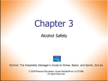 Schmid: The Hospitality Manager’s Guide to Wines, Beers, and Spirits, 2nd ed. © 2008 Pearson Education, Upper Saddle River, NJ 07458. All rights reserved.