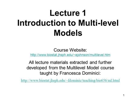 1 Lecture 1 Introduction to Multi-level Models Course Website:  All lecture materials extracted and.