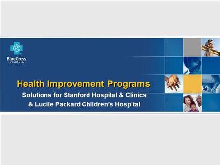 Health Improvement Programs  Solutions for Stanford Hospital & Clinics  & Lucile Packard Children’s Hospital.