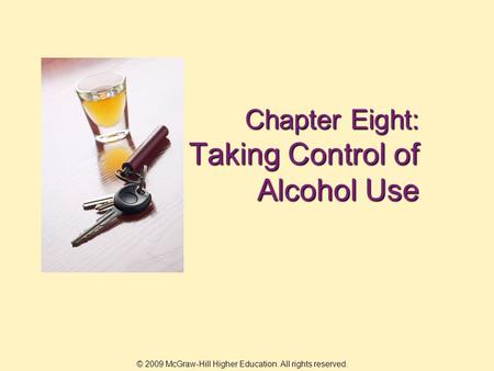 © 2009 McGraw-Hill Higher Education. All rights reserved. Chapter Eight: Taking Control of Alcohol Use.