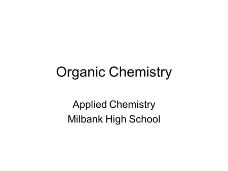 Organic Chemistry Applied Chemistry Milbank High School.