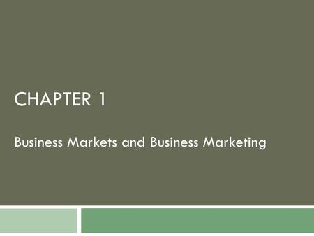 Business Markets and Business Marketing CHAPTER 1.