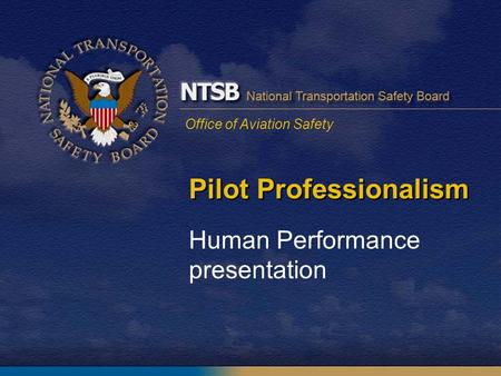 Office of Aviation Safety Pilot Professionalism Human Performance presentation.