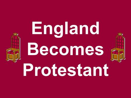 England Becomes Protestant King Henry VIII I. King Henry VIII--(1527)wanted a divorce from his wife so he could marry a younger wife who would produce.