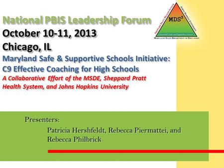 National PBIS Leadership Forum October 10-11, 2013 Chicago, IL National PBIS Leadership Forum October 10-11, 2013 Chicago, IL Maryland Safe & Supportive.