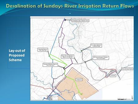 Lay-out of Proposed Scheme. Positives – Well located for integration into both NMBM Potable and Industrial supply infrastructure Can supplement either.