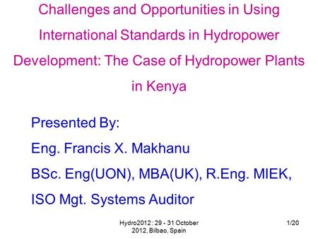 Hydro2012 : 29 - 31 October 2012, Bilbao, Spain 1/20 Challenges and Opportunities in Using International Standards in Hydropower Development: The Case.