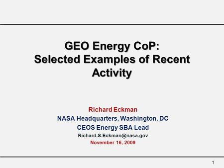 1 GEO Energy CoP: Selected Examples of Recent Activity Richard Eckman NASA Headquarters, Washington, DC CEOS Energy SBA Lead