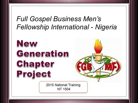 Full Gospel Business Men’s Fellowship International - Nigeria 2015 National Training NT 1504 2015 National Training NT 1504.