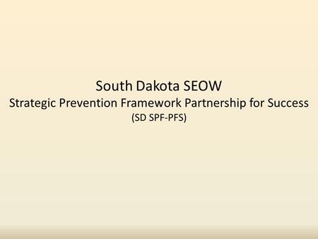 South Dakota SEOW Strategic Prevention Framework Partnership for Success (SD SPF-PFS)