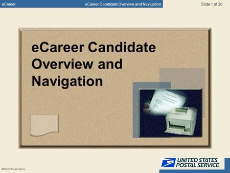 ECareereCareer Candidate Overview and Navigation ©2005 USPS All rights reserved. Slide 1 of 26 eCareer Candidate Overview and Navigation.