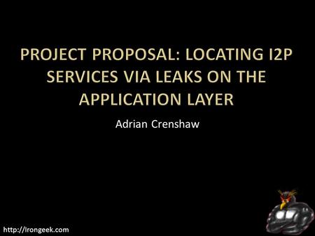 Adrian Crenshaw.  Darknets  There are many definitions, but mine is “anonymizing private networks ”  Use of encryption.