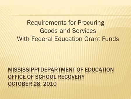 Requirements for Procuring Goods and Services With Federal Education Grant Funds.