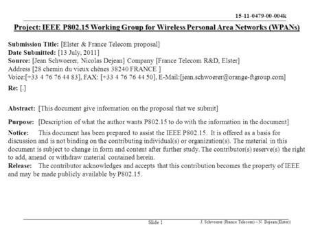 IEEE 15.4k 15-11-0479-00-004k J. Schwoerer (France Telecom) – N. Dejean (Elster)) Slide 1 Project: IEEE P802.15 Working Group for Wireless Personal Area.