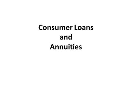 Consumer Loans and Annuities. Jenna buys a bedroom set at Fowler’s Furniture for $3,700. She puts $500 down and finances the rest through the store at.