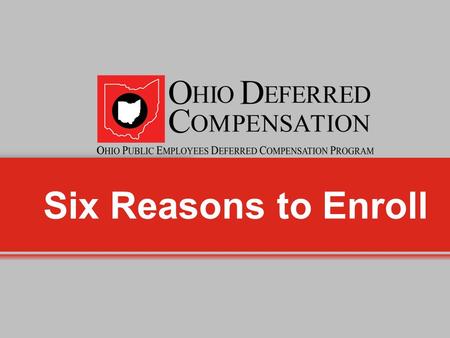 Six Reasons to Enroll. 1. Reduce taxes and save for retirement at the same time. Deferrals are invested into your Ohio DC account each pay before federal.