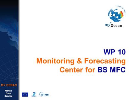 Marine Core Service MY OCEAN WP 10 Monitoring & Forecasting Center for BS MFC.