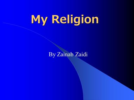 My Religion By Zainab Zaidi. My Favorite Islamic Sayings If you put your whole trust in God, as you ought, He most certainly will give you sustenance,