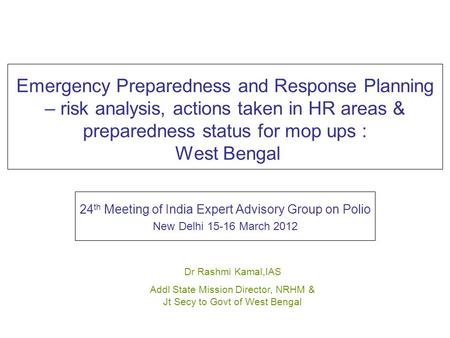 Emergency Preparedness and Response Planning – risk analysis, actions taken in HR areas & preparedness status for mop ups : West Bengal 24 th Meeting of.