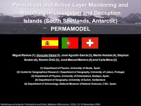 Permafrost and Active Layer Monitoring and Modelling in Livingston and Deception Islands (South Shetlands, Antarctic) PERMAMODEL Miguel Ramos (1), Gonçalo.