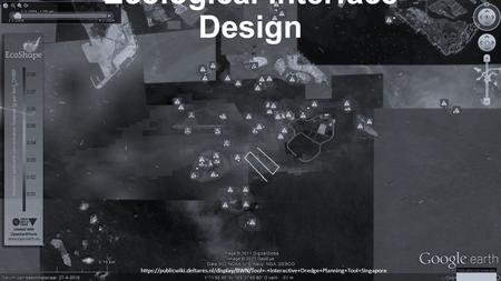 Ecological Interface Design https://publicwiki.deltares.nl/display/BWN/Tool+-+Interactive+Dredge+Planning+Tool+Singapore.