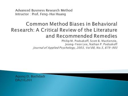 Advanced Business Research Method Intructor : Prof. Feng-Hui Huang Agung D. Buchdadi DA21G201.