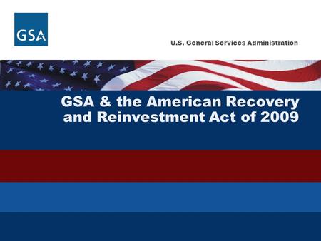 U.S. General Services Administration GSA & the American Recovery and Reinvestment Act of 2009.