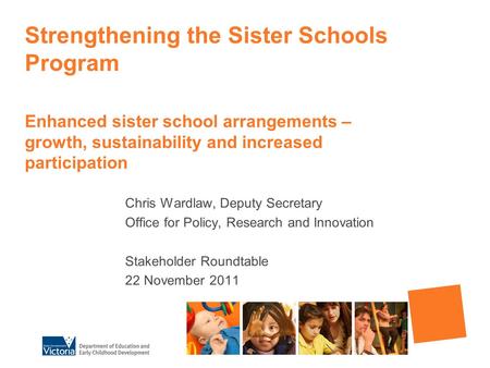 Strengthening the Sister Schools Program Enhanced sister school arrangements – growth, sustainability and increased participation Chris Wardlaw, Deputy.