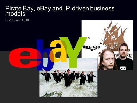 Pirate Bay, eBay and IP-driven business models CLA 4 June 2009.