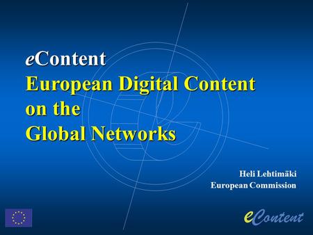 Heli Lehtimäki European Commission eContent European Digital Content on the Global Networks.