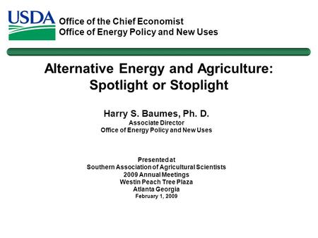 Office of the Chief Economist Office of Energy Policy and New Uses Harry S. Baumes, Ph. D. Associate Director Office of Energy Policy and New Uses Presented.