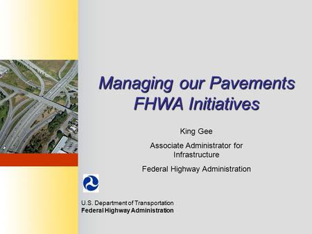 FHWA - O FFICE OF A SSET M ANAGEMENT October 14, 2009 Managing our Pavements FHWA Initiatives U.S. Department of Transportation Federal Highway Administration.