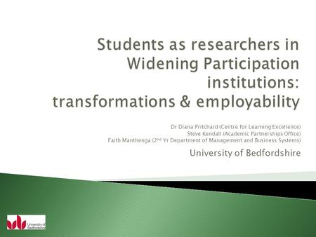 Dr Diana Pritchard (Centre for Learning Excellence) Steve Kendall (Academic Partnerships Office) Faith Manthenga (2 nd Yr Department of Management and.