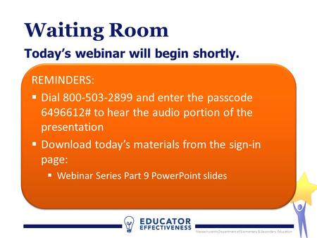 Massachusetts Department of Elementary & Secondary Education Waiting Room Today’s webinar will begin shortly. Massachusetts Department of Elementary &