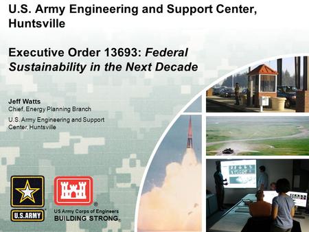 US Army Corps of Engineers BUILDING STRONG ® U.S. Army Engineering and Support Center, Huntsville Executive Order 13693: Federal Sustainability in the.