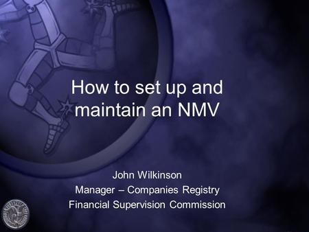 How to set up and maintain an NMV John Wilkinson Manager – Companies Registry Financial Supervision Commission.